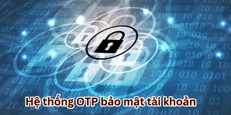 Bảo mật qua OTP xác thực nhà cái