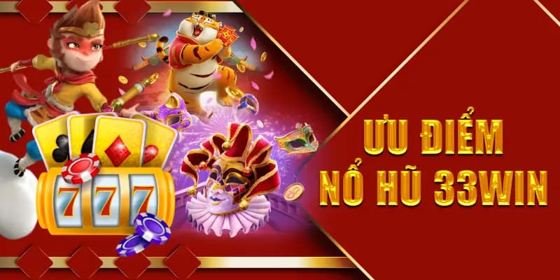 Lý do bạn nên chọn chơi game nổ hũ trên nhà cái 33WIN